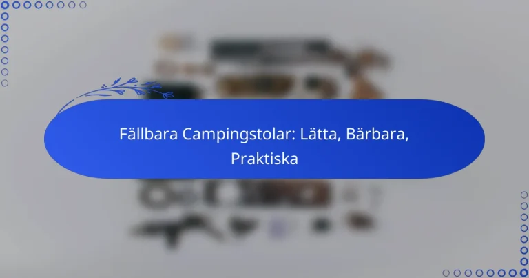 Fällbara Campingstolar: Lätta, Bärbara, Praktiska
