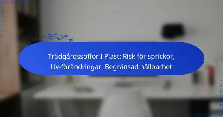 Trädgårdssoffor I Plast: Risk för sprickor, Uv-förändringar, Begränsad hållbarhet