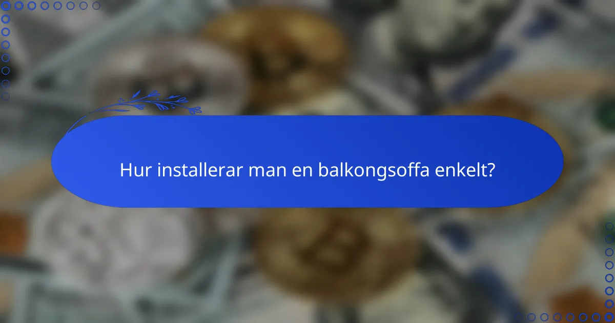 Hur installerar man en balkongsoffa enkelt?
