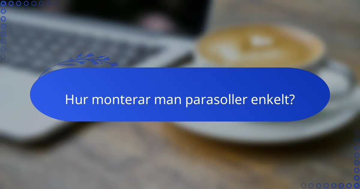 Hur monterar man parasoller enkelt?