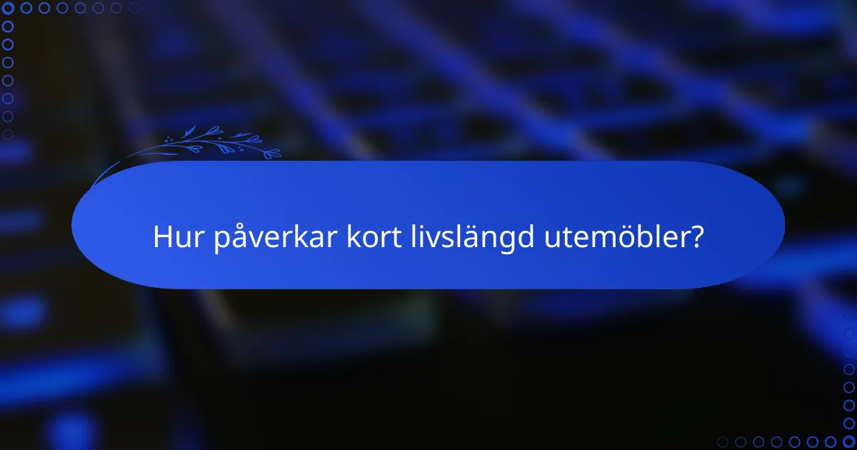 Hur påverkar kort livslängd utemöbler?