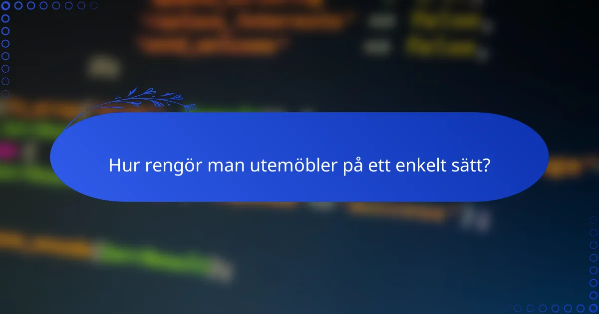 Hur rengör man utemöbler på ett enkelt sätt?