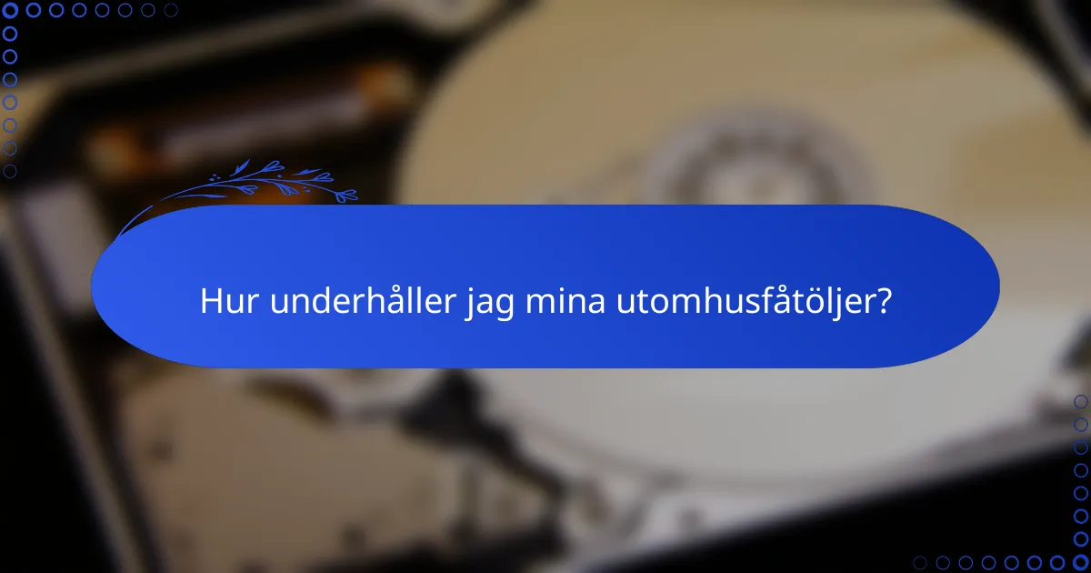 Hur underhåller jag mina utomhusfåtöljer?