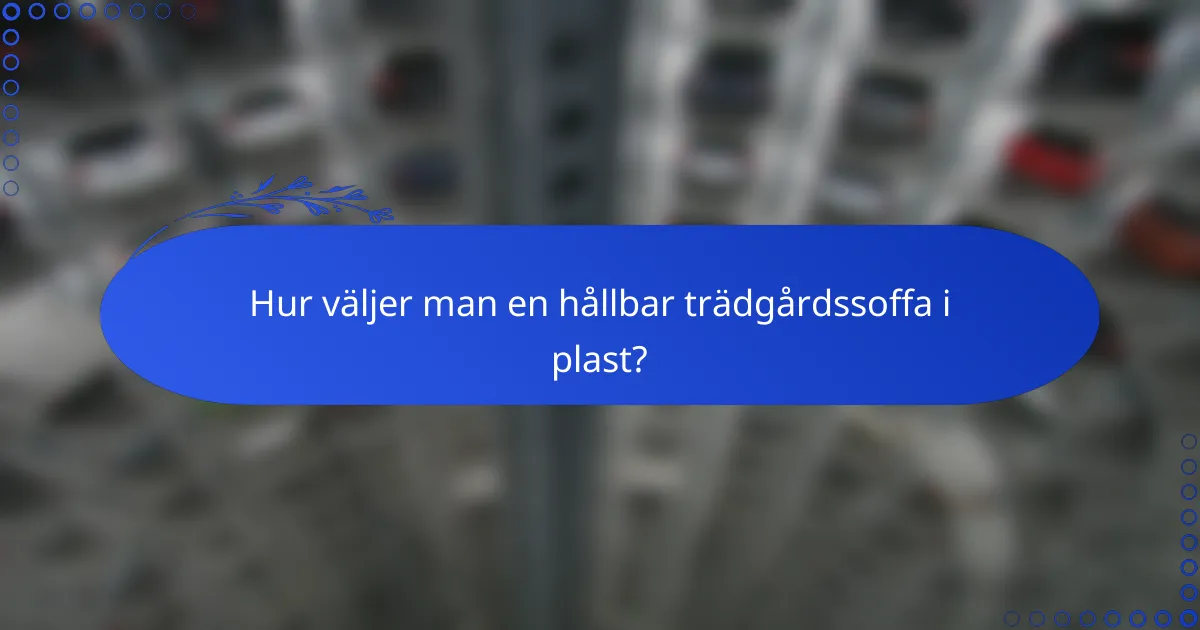 Hur väljer man en hållbar trädgårdssoffa i plast?