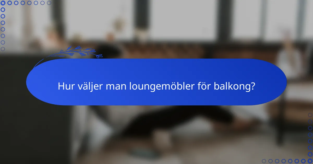 Hur väljer man loungemöbler för balkong?