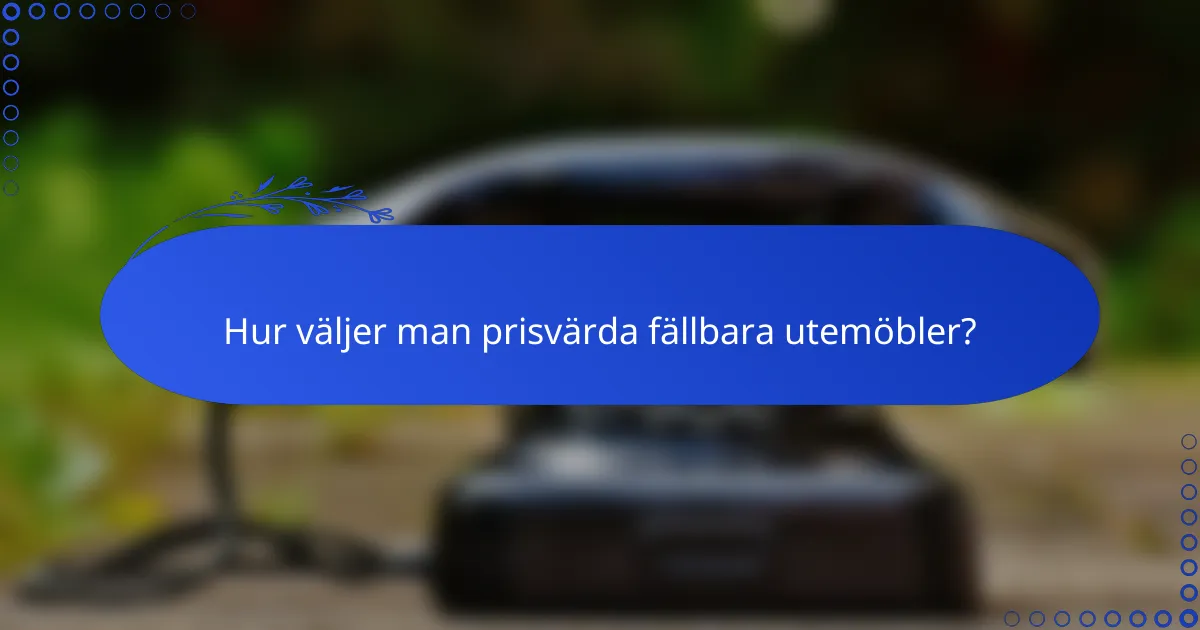 Hur väljer man prisvärda fällbara utemöbler?
