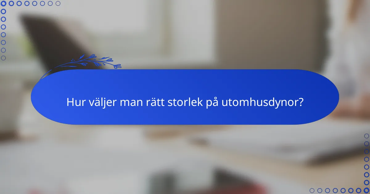 Hur väljer man rätt storlek på utomhusdynor?