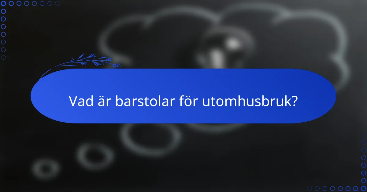 Vad är barstolar för utomhusbruk?