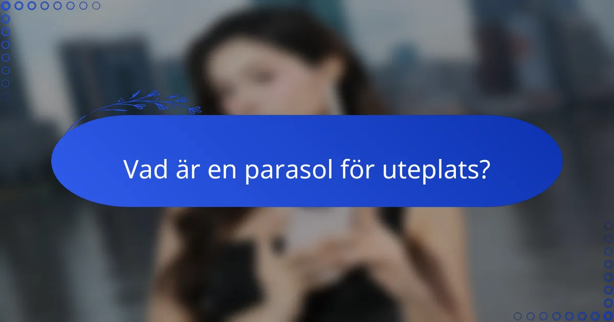 Vad är en parasol för uteplats?