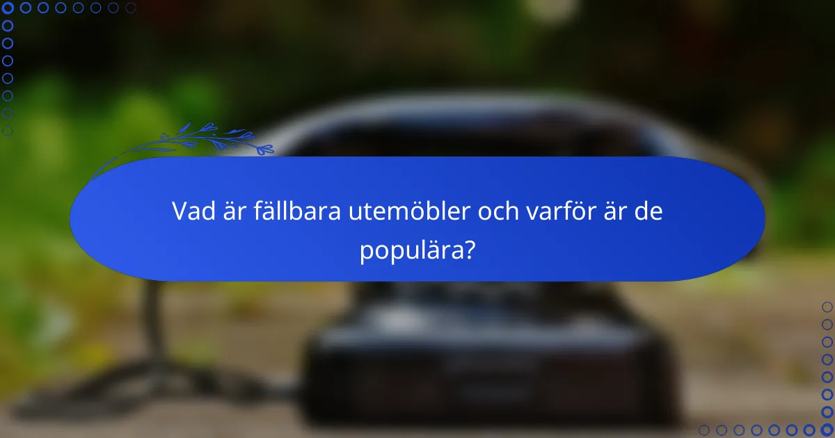 Vad är fällbara utemöbler och varför är de populära?