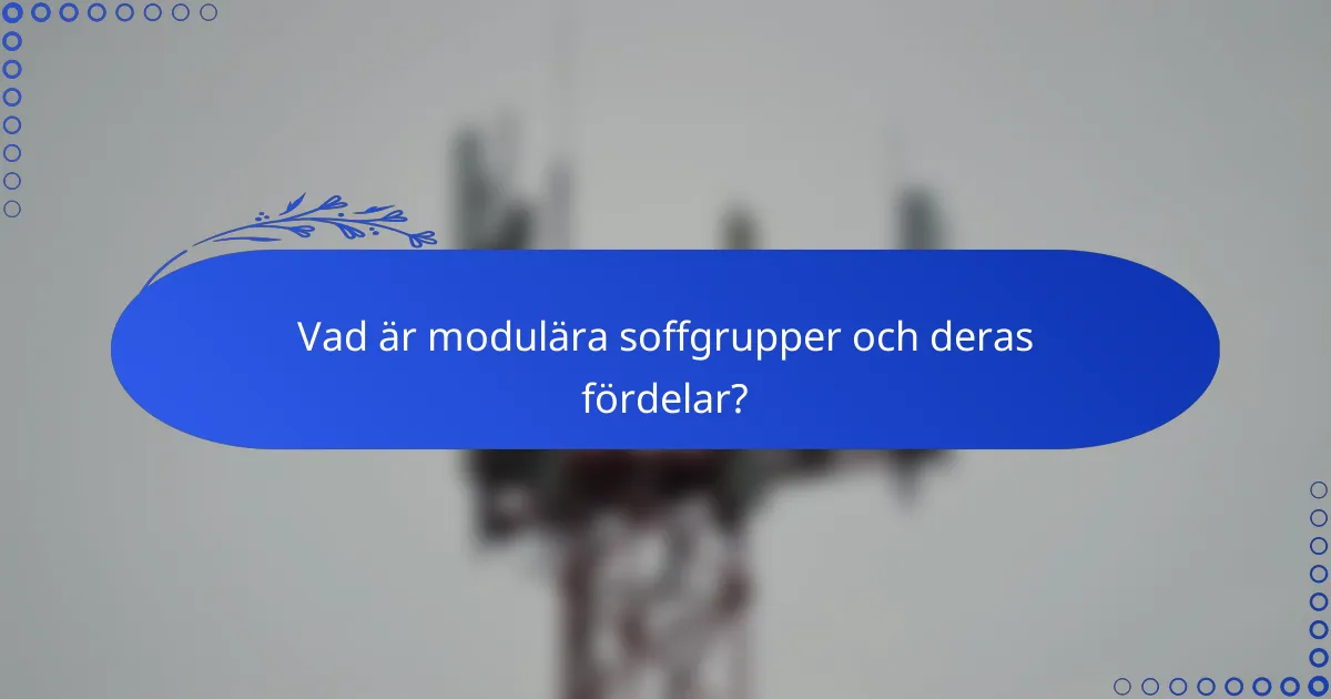 Vad är modulära soffgrupper och deras fördelar?