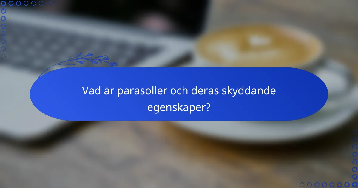 Vad är parasoller och deras skyddande egenskaper?