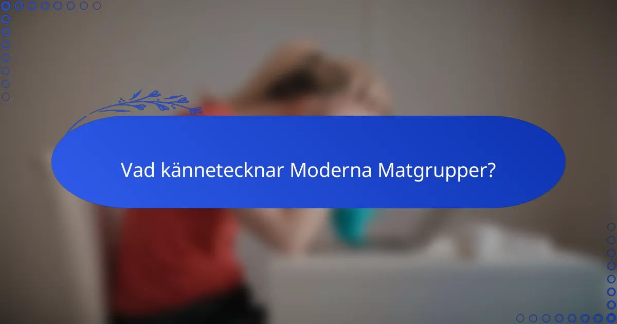 Vad kännetecknar Moderna Matgrupper?