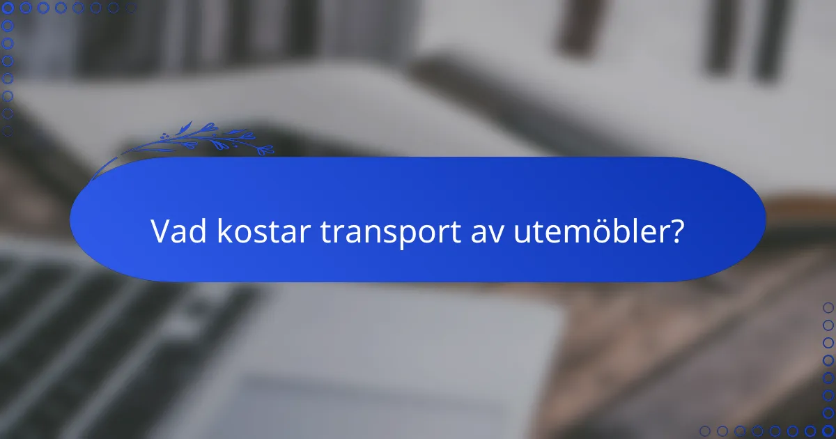 Vad kostar transport av utemöbler?