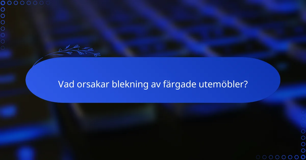 Vad orsakar blekning av färgade utemöbler?