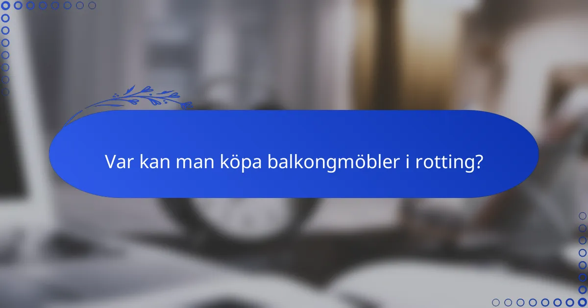 Var kan man köpa balkongmöbler i rotting?
