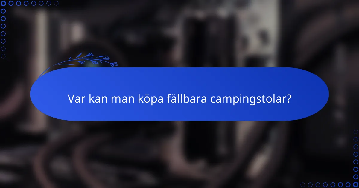 Var kan man köpa fällbara campingstolar?