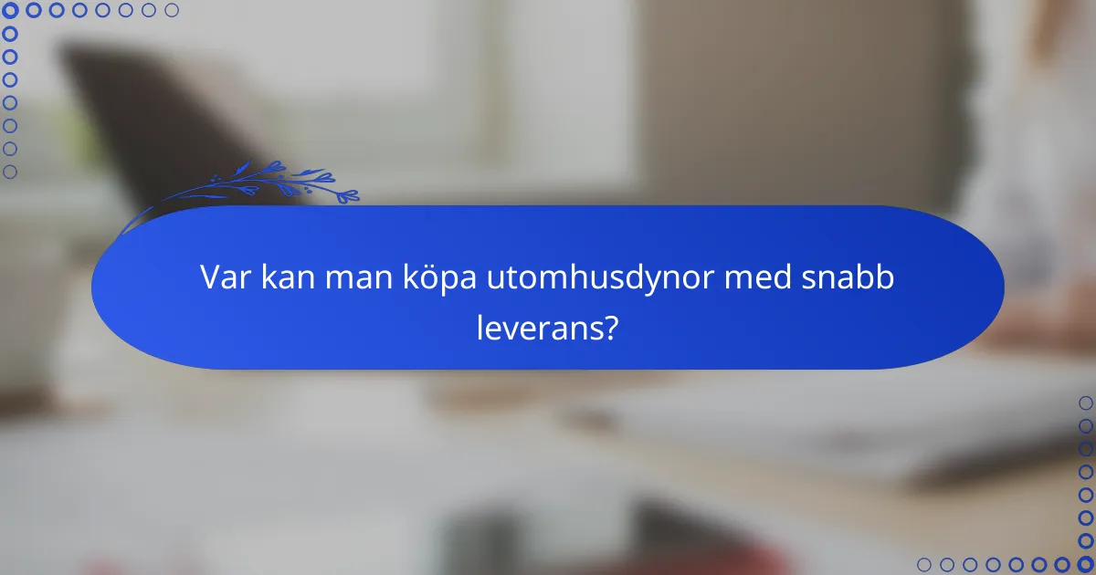Var kan man köpa utomhusdynor med snabb leverans?