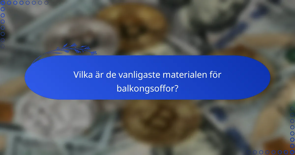 Vilka är de vanligaste materialen för balkongsoffor?