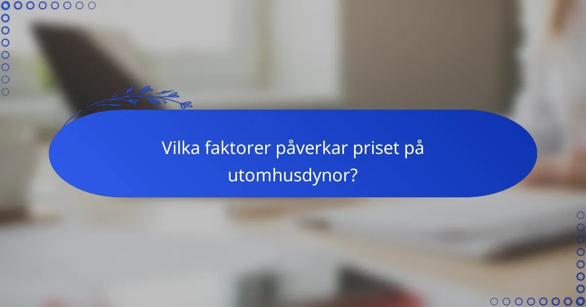 Vilka faktorer påverkar priset på utomhusdynor?