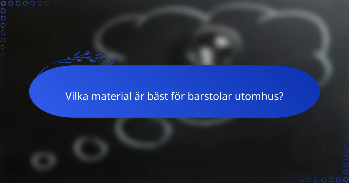 Vilka material är bäst för barstolar utomhus?