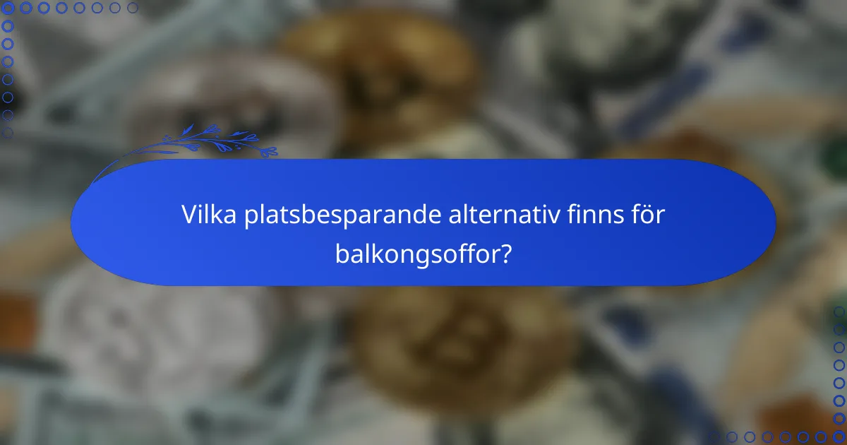 Vilka platsbesparande alternativ finns för balkongsoffor?