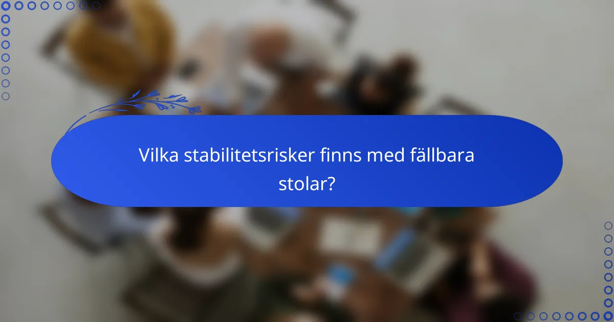 Vilka stabilitetsrisker finns med fällbara stolar?