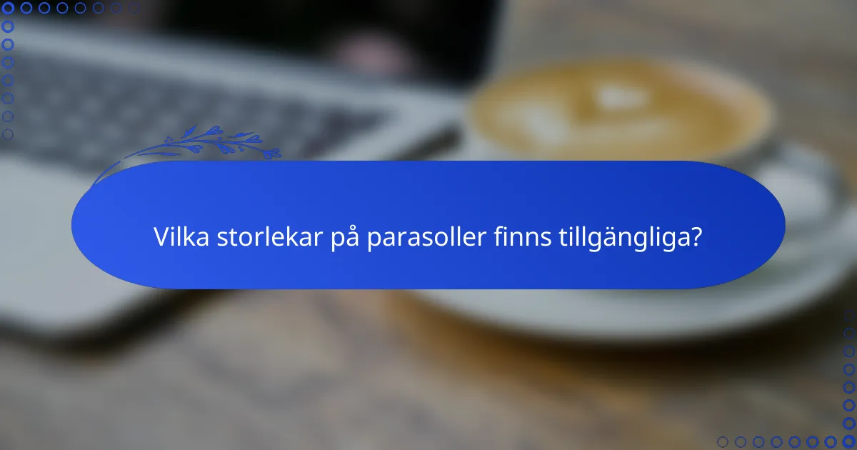 Vilka storlekar på parasoller finns tillgängliga?